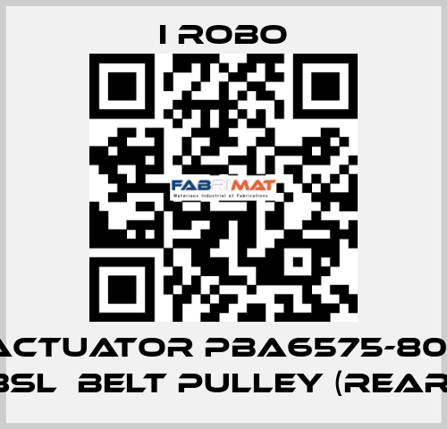 For Actuator PBA6575-800SR + 3SL  belt pulley (Rear) I robo