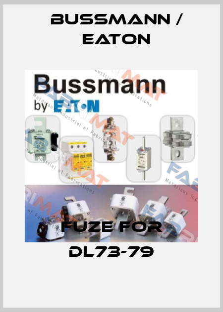 fuze for DL73-79 BUSSMANN / EATON