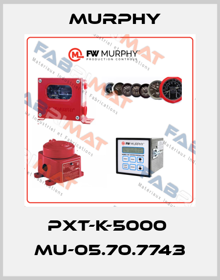 PXT-K-5000  MU-05.70.7743 Murphy