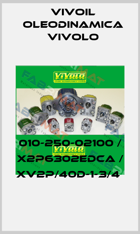 010-250-02100 / X2P6302EDCA / XV2P/40D-1-3/4  Vivoil Oleodinamica Vivolo