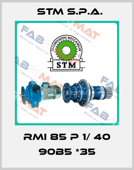 RMI 85 P 1/ 40 90B5 *35 STM S.P.A.