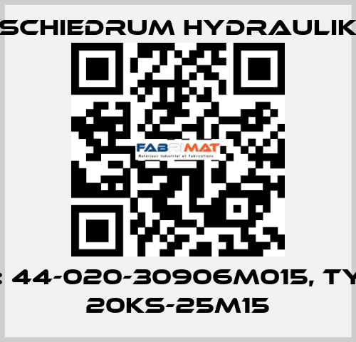 P/N: 44-020-30906M015, Type: 20KS-25M15 SCHIEDRUM HYDRAULIK