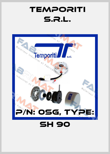 P/N: 0SG, Type: SH 90 Temporiti s.r.l.
