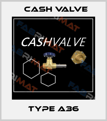 TYPE A36 Cash Valve