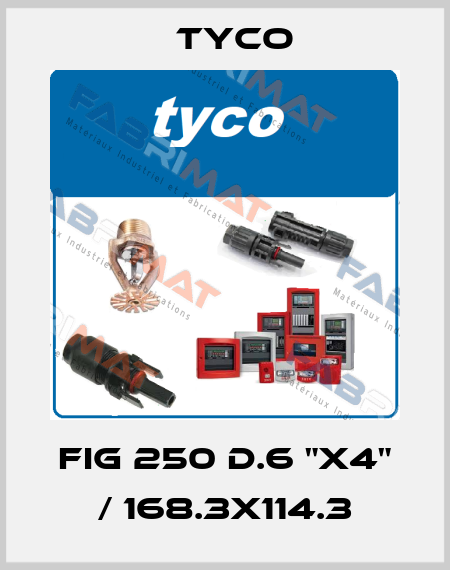 FIG 250 d.6 "x4" / 168.3x114.3 TYCO