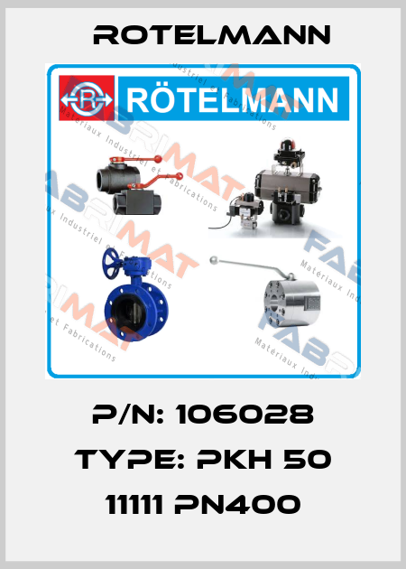 P/N: 106028 Type: PKH 50 11111 PN400 Rotelmann