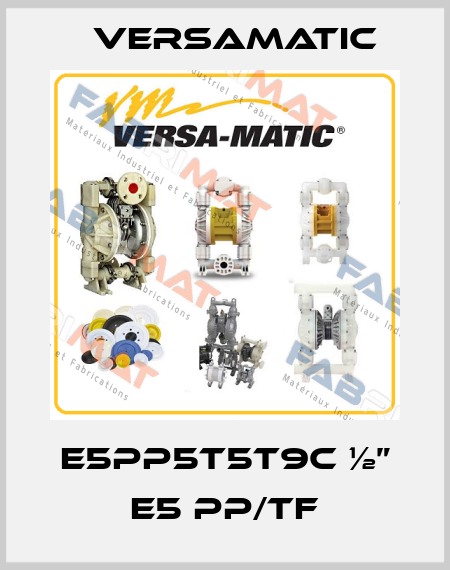 E5PP5T5T9C ½” E5 PP/TF VersaMatic
