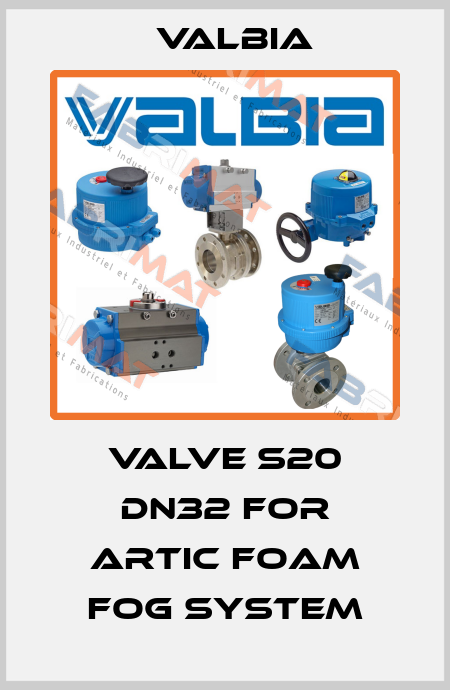 valve S20 DN32 for Artic Foam Fog System Valbia