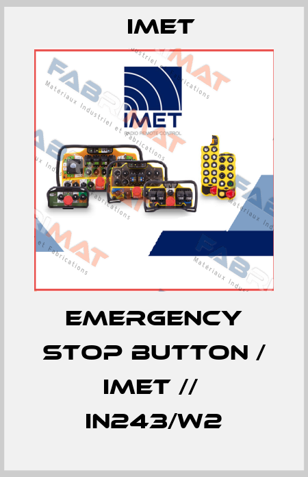 Emergency Stop Button / IMET //  IN243/W2 IMET