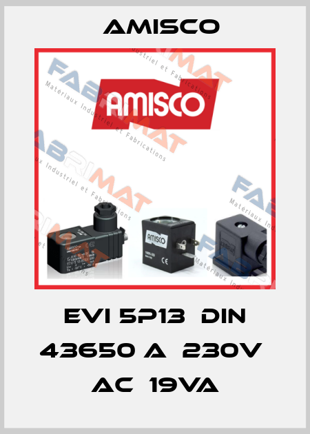 EVI 5P13  DIN 43650 A  230V  AC  19VA Amisco