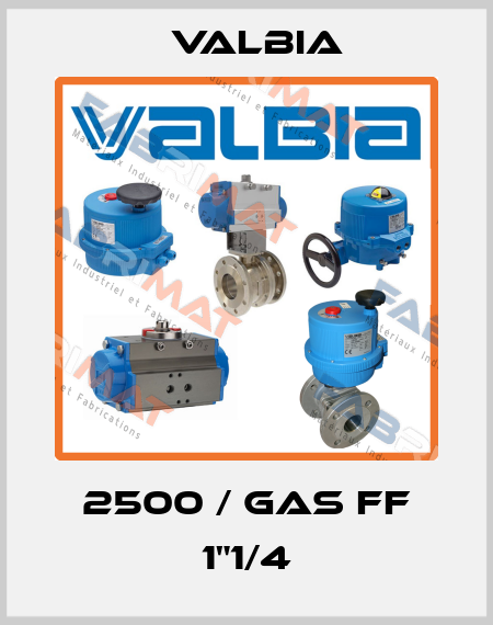 2500 / GAS FF 1"1/4 Valbia