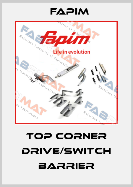 Top corner drive/switch barrier Fapim