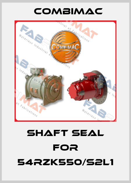 shaft seal for 54RZK550/S2L1 Combimac