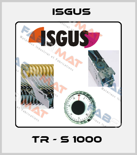 TR - S 1000  Isgus
