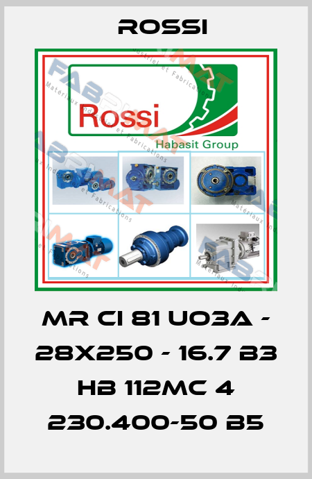 MR CI 81 UO3A - 28x250 - 16.7 B3 HB 112MC 4 230.400-50 B5 Rossi