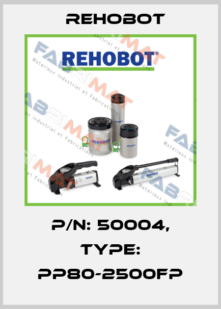 p/n: 50004, Type: PP80-2500FP Rehobot
