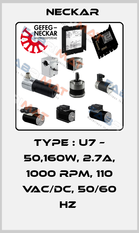 TYPE : U7 – 50,160W, 2.7A, 1000 RPM, 110 VAC/DC, 50/60 HZ  Neckar