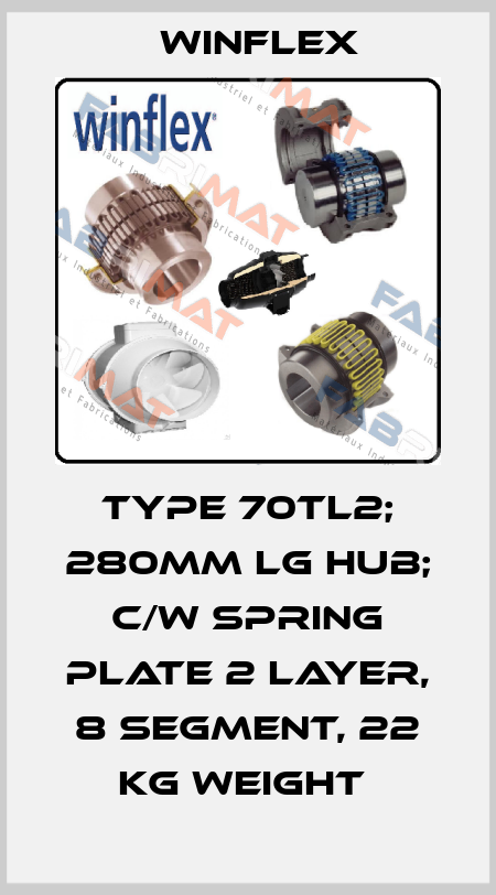 TYPE 70TL2; 280MM LG HUB; C/W SPRING PLATE 2 LAYER, 8 SEGMENT, 22 KG WEIGHT  Winflex