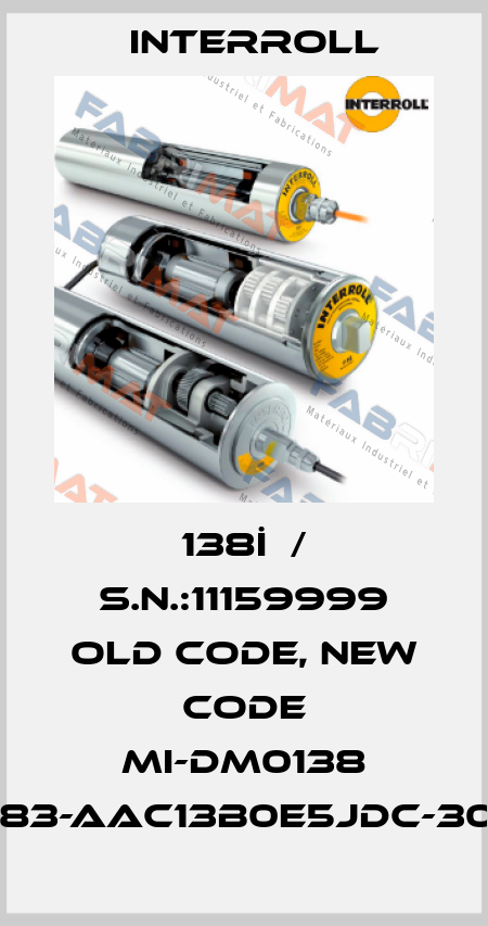 138İ  / S.N.:11159999 old code, new code MI-DM0138 DM1383-AAC13B0E5JDC-307mm Interroll