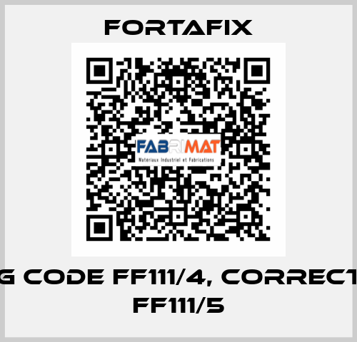 wrong code FF111/4, correct code FF111/5 Fortafix