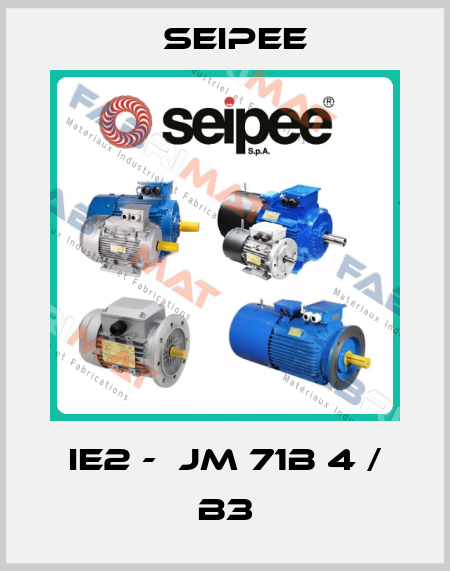IE2 -  JM 71B 4 / B3 SEIPEE