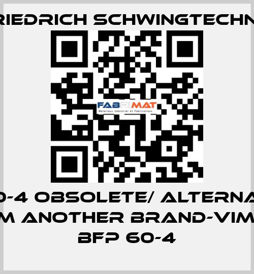 BX60-4 obsolete/ alternative from another brand-Vimarc BFP 60-4 Friedrich Schwingtechnik