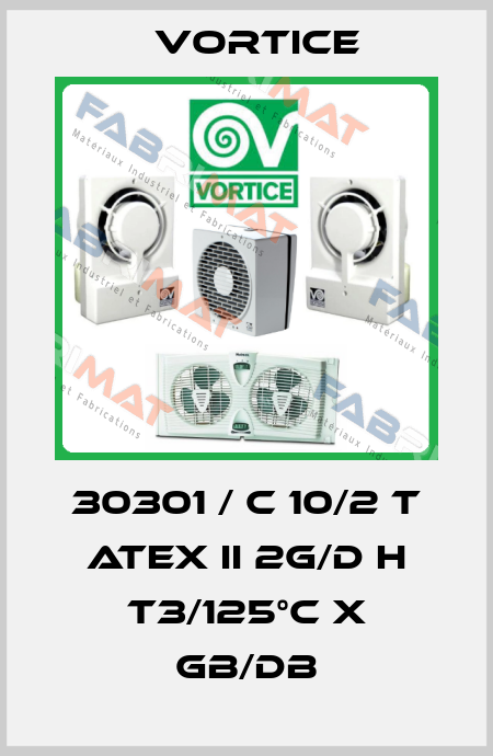 30301 / C 10/2 T ATEX II 2G/D h T3/125°C X Gb/Db Vortice