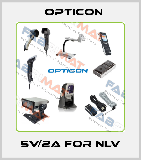 5V/2A for NLV Opticon