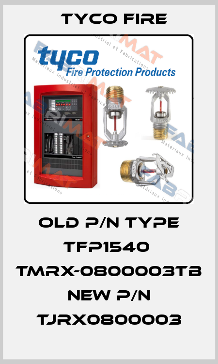 old p/n type TFP1540  TMRX-0800003TB new p/n TJRX0800003 Tyco Fire