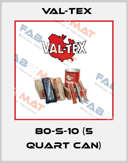 80-S-10 (5 Quart Can) Val-Tex