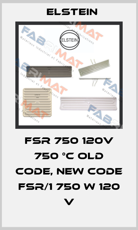 FSR 750 120V 750 °C old code, new code FSR/1 750 W 120 V Elstein