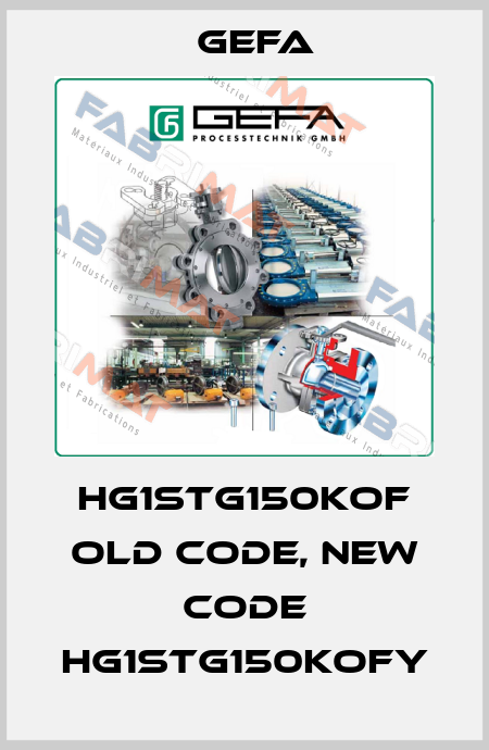 HG1STG150KOF old code, new code HG1STG150KOFY Gefa