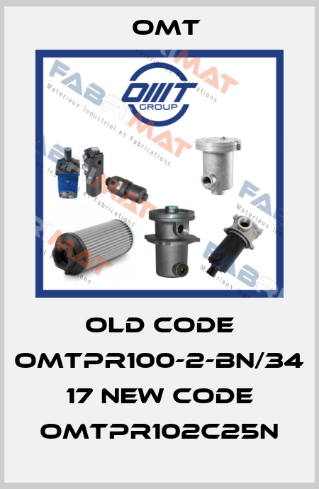 old code OMTPR100-2-BN/34 17 new code OMTPR102C25N Omt