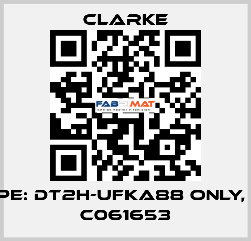 Type: DT2H-UFKA88 ONLY, No. C061653 Clarke