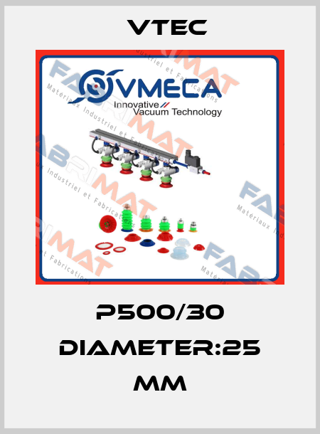 P500/30 DIAMETER:25 MM Vtec