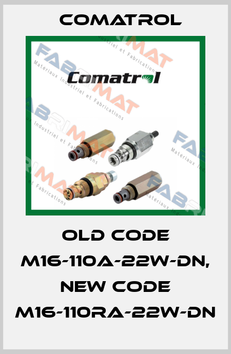 old code M16-110A-22W-DN, new code M16-110RA-22W-DN Comatrol