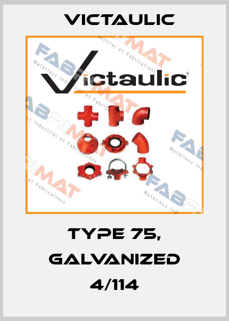 Type 75, galvanized 4/114 Victaulic