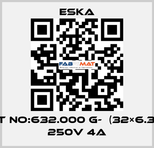 Best No:632.000 G-  (32×6.3mm) 250V 4A Eska