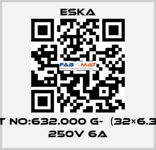 Best No:632.000 G-  (32×6.3mm) 250V 6A Eska