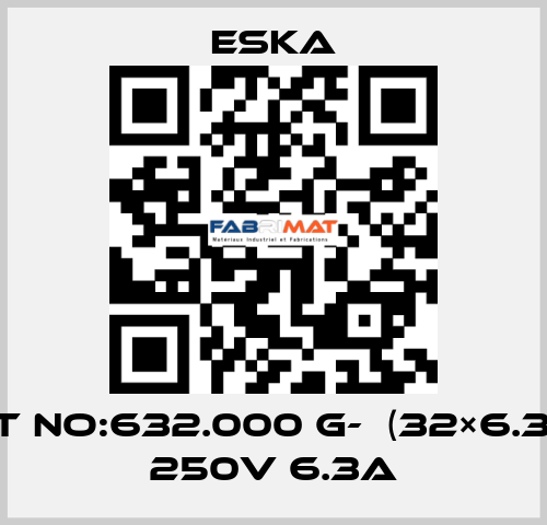 Best No:632.000 G-  (32×6.3mm) 250V 6.3A Eska