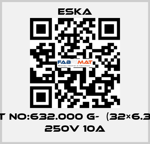 Best No:632.000 G-  (32×6.3mm) 250V 10A Eska