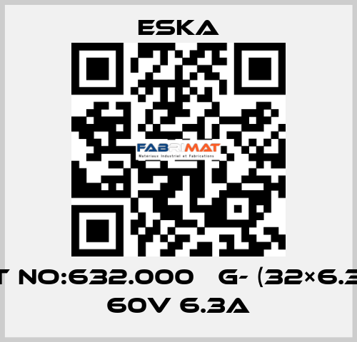Best No:632.000 　G- (32×6.3mm) 60V 6.3A Eska