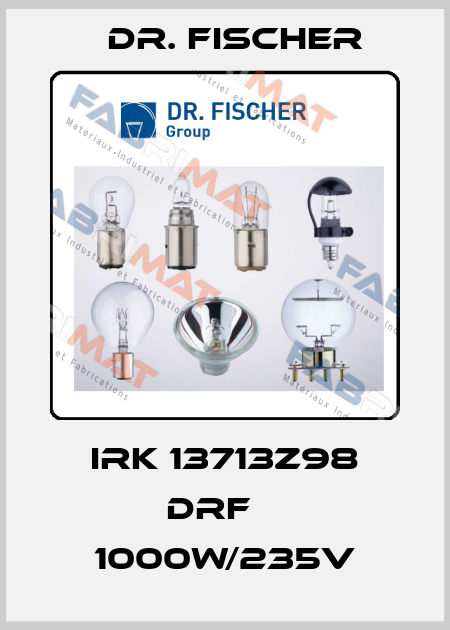 IRK 13713z98 DRF    1000W/235V Dr. Fischer