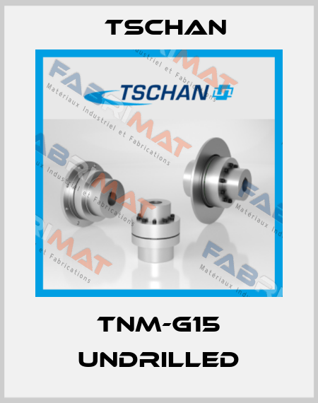 TNM-G15 undrilled Tschan