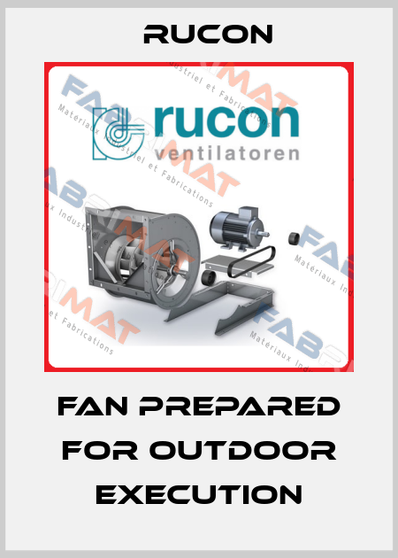 FAN PREPARED FOR OUTDOOR EXECUTION Rucon