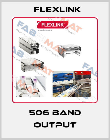 506 Band Output FlexLink