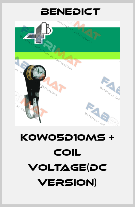 K0W05D10MS + coil voltage(DC Version) Benedict
