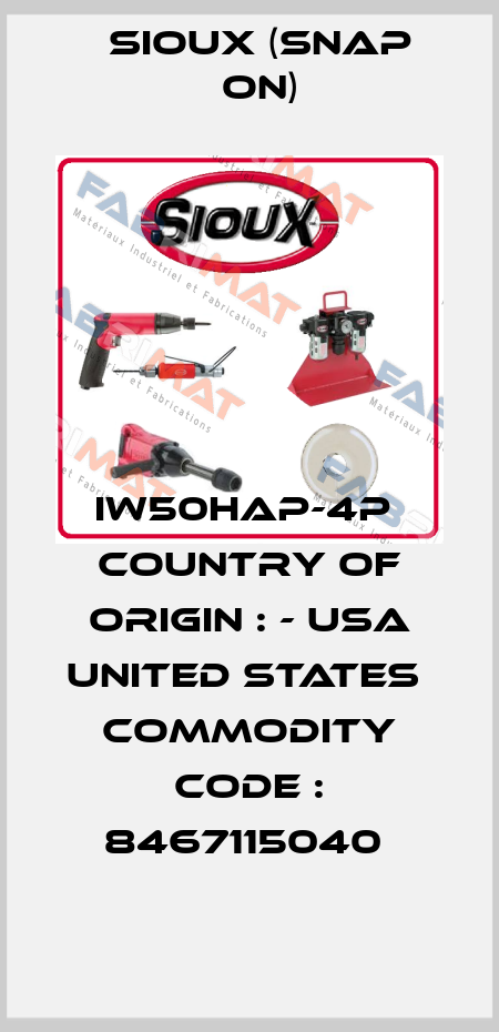 IW50HAP-4P  Country of Origin : - USA UNITED STATES  Commodity Code : 8467115040  Sioux (Snap On)
