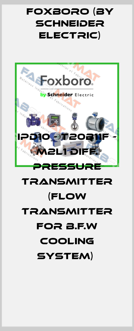 IPD10 - T20B11F - M2L1 DIFF. PRESSURE TRANSMITTER (FLOW TRANSMITTER FOR B.F.W Cooling System)  Foxboro (by Schneider Electric)