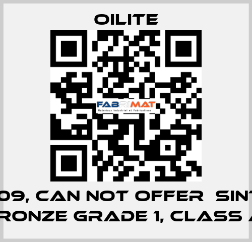 AA-1409, can not offer  Sintered Bronze Grade 1, class A  Oilite